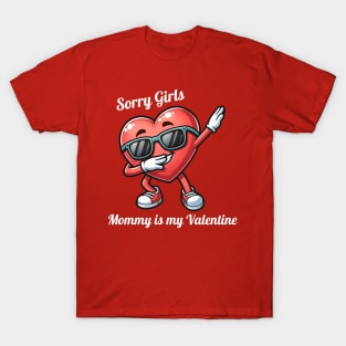 Sorry Girls Mommy Is My Valentine T-Shirt